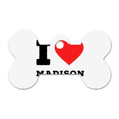 I Love Madison  Dog Tag Bone (two Sides) by ilovewhateva