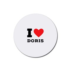 I Love Doris Rubber Coaster (round) by ilovewhateva