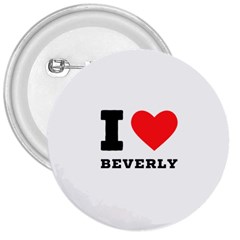 I Love Beverly 3  Buttons by ilovewhateva