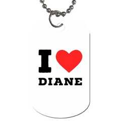 I Love Diane Dog Tag (two Sides) by ilovewhateva