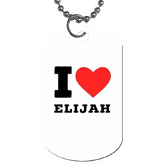 I Love Elijah Dog Tag (two Sides) by ilovewhateva