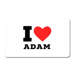 I Love Adam  Magnet (rectangular) by ilovewhateva