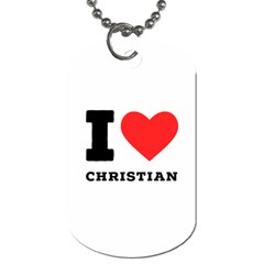 I Love Christian Dog Tag (two Sides) by ilovewhateva