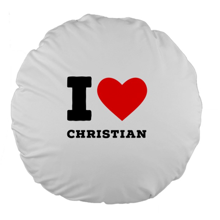 I love christian Large 18  Premium Flano Round Cushions