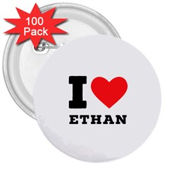I Love Ethan 3  Buttons (100 Pack)  by ilovewhateva