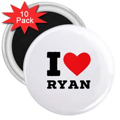 I Love Ryan 3  Magnets (10 Pack)  by ilovewhateva