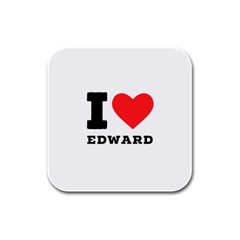 I Love Edward Rubber Square Coaster (4 Pack) by ilovewhateva