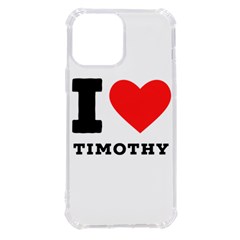I Love Timothy Iphone 13 Pro Max Tpu Uv Print Case
