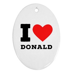 I Love Donald Oval Ornament (two Sides) by ilovewhateva