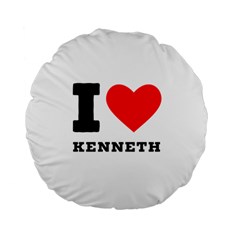 I Love Kenneth Standard 15  Premium Flano Round Cushions by ilovewhateva