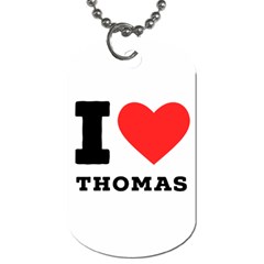 I Love Thomas Dog Tag (two Sides) by ilovewhateva