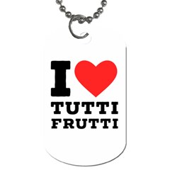 I Love Tutti Frutti Dog Tag (two Sides) by ilovewhateva