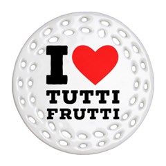 I Love Tutti Frutti Ornament (round Filigree) by ilovewhateva