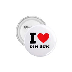 I Love Dim Sum 1 75  Buttons by ilovewhateva