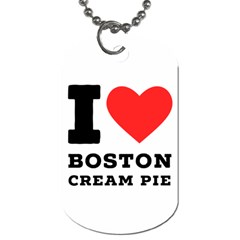 I Love Boston Cream Pie Dog Tag (two Sides) by ilovewhateva