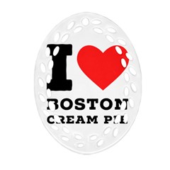 I Love Boston Cream Pie Oval Filigree Ornament (two Sides) by ilovewhateva