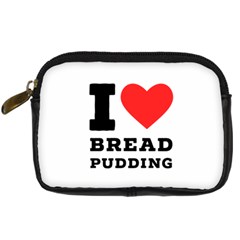 I Love Bread Pudding  Digital Camera Leather Case by ilovewhateva