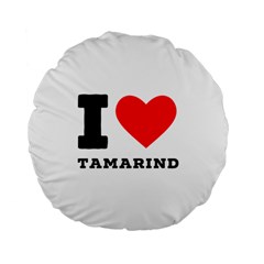 I Love Tamarind Standard 15  Premium Flano Round Cushions by ilovewhateva