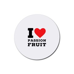 I Love Passion Fruit Rubber Round Coaster (4 Pack) by ilovewhateva