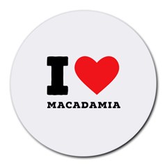 I Love Macadamia Round Mousepad by ilovewhateva