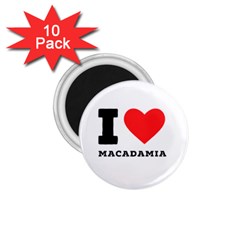 I Love Macadamia 1 75  Magnets (10 Pack)  by ilovewhateva