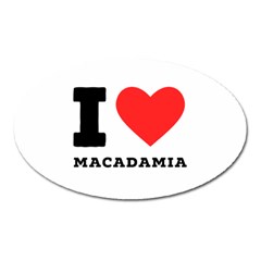 I Love Macadamia Oval Magnet by ilovewhateva