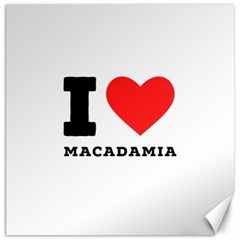 I Love Macadamia Canvas 16  X 16  by ilovewhateva
