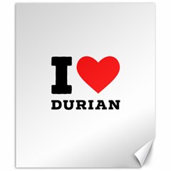 I Love Durian Canvas 20  X 24  by ilovewhateva