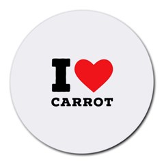 I Love Carrots  Round Mousepad by ilovewhateva