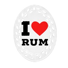 I Love Rum Oval Filigree Ornament (two Sides) by ilovewhateva