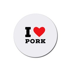 I Love Pork  Rubber Round Coaster (4 Pack) by ilovewhateva