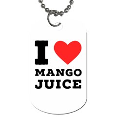 I Love Mango Juice  Dog Tag (two Sides) by ilovewhateva