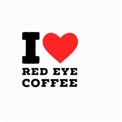 I Love Red Eye Coffee Large Garden Flag (two Sides) by ilovewhateva