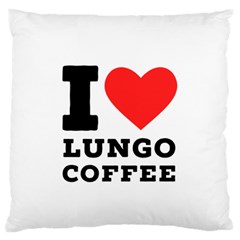 I Love Lungo Coffee  Large Premium Plush Fleece Cushion Case (two Sides) by ilovewhateva