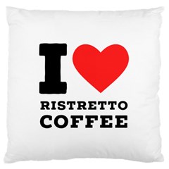 I Love Ristretto Coffee Large Premium Plush Fleece Cushion Case (two Sides) by ilovewhateva