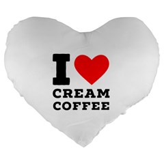 I Love Cream Coffee Large 19  Premium Heart Shape Cushions by ilovewhateva