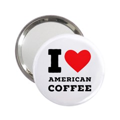 I Love American Coffee 2 25  Handbag Mirrors by ilovewhateva