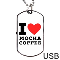 I Love Mocha Coffee Dog Tag Usb Flash (two Sides) by ilovewhateva