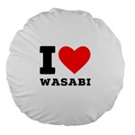 I love wasabi Large 18  Premium Flano Round Cushions Front