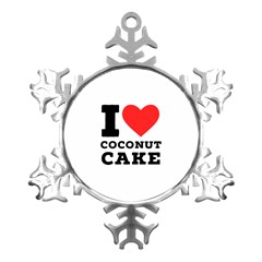I Love Coconut Cake Metal Small Snowflake Ornament by ilovewhateva