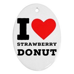 I Love Strawberry Donut Ornament (oval) by ilovewhateva