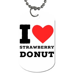 I Love Strawberry Donut Dog Tag (two Sides) by ilovewhateva