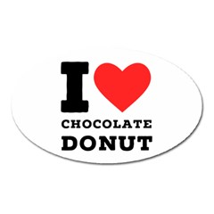 I Love Chocolate Donut Oval Magnet by ilovewhateva