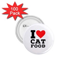 I Love Cat Food 1 75  Buttons (100 Pack)  by ilovewhateva