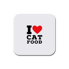 I Love Cat Food Rubber Square Coaster (4 Pack) by ilovewhateva