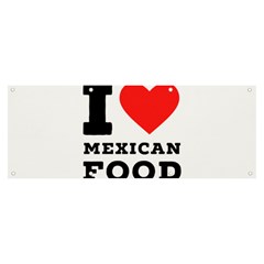 I Love Mexican Food Banner And Sign 8  X 3  by ilovewhateva