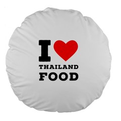 I Love Thailand Food Large 18  Premium Flano Round Cushions by ilovewhateva