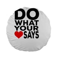 Do What Ur Heart Says Standard 15  Premium Flano Round Cushions by RuuGallery10