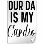 Your Dad Is My Cardio T- Shirt Your Dad Is My Cardio T- Shirt Yoga Reflexion Pose T- Shirtyoga Reflexion Pose T- Shirt Canvas 20  x 30 