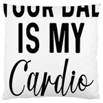 Your Dad Is My Cardio T- Shirt Your Dad Is My Cardio T- Shirt Yoga Reflexion Pose T- Shirtyoga Reflexion Pose T- Shirt Large Cushion Case (One Side)